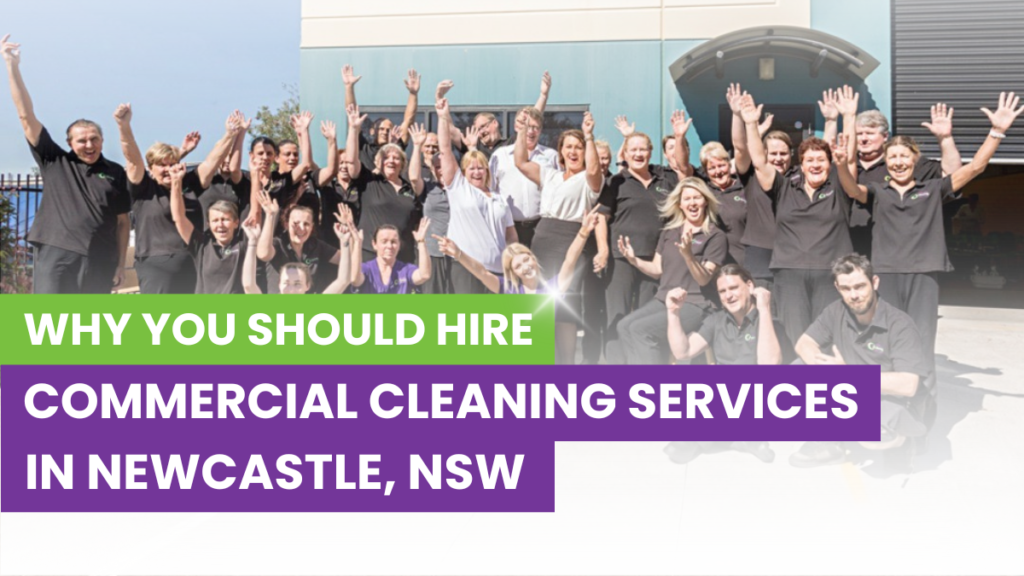 Why You Should Hire Commercial Cleaning Services in Newcastle, NSW