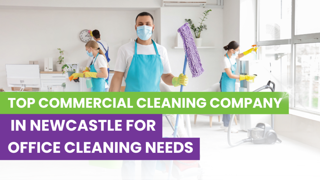 Top Commercial Cleaning Company in Newcastle for Office Cleaning Needs