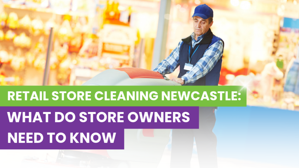 retail store cleaning newcastle